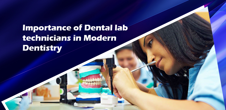 Importance of Dental lab technicians in Modern Dentistry