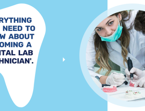 EVERYTHING YOU NEED TO KNOW ABOUT BECOMING A DENTAL LAB TECHNICIAN