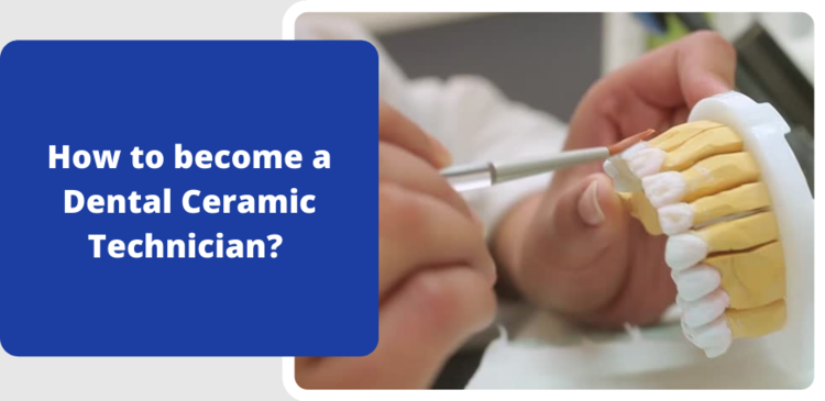 What is a ceramic technician? How to become a Dental Ceramic Technician?