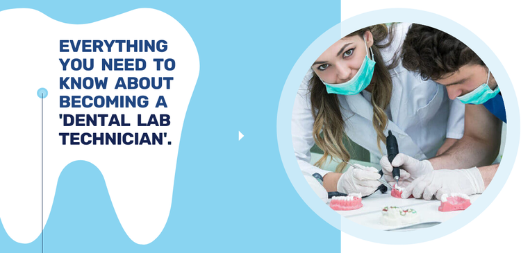 EVERYTHING YOU NEED TO KNOW ABOUT BECOMING A DENTAL LAB TECHNICIAN