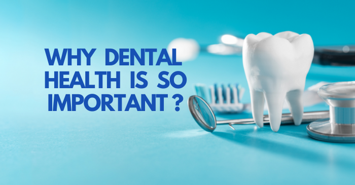 WHY DENTAL HEALTH IS IMPORTANT