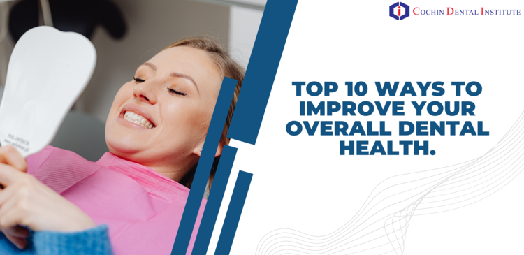 Top 10 ways to improve your overall dental health.
