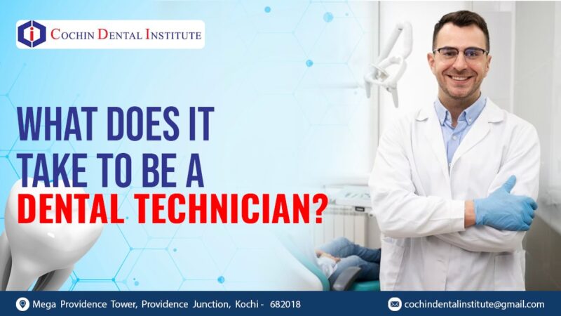 What Does It Take To Be A Dental Technician Cochin Dental Institute